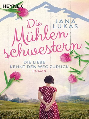 cover image of Die Mühlenschwestern--Die Liebe kennt den Weg zurück